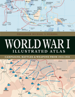 World War I Illustrated Atlas: Campaigns, Battles & Weapons from 1914 to 1918 1838863540 Book Cover