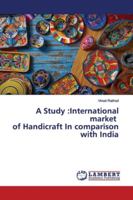 A Study :International market of Handicraft In comparison with India 613945168X Book Cover