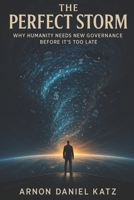 The Perfect Storm: Why Humanity Needs New Governance Before It's Too Late B0FKZYXPC8 Book Cover