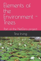 Elements of the Environment - Trees: Part of the NetZero project B0C5YQQP4M Book Cover