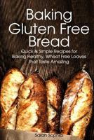 Baking Gluten Free Bread: Simple Recipes for Busy Moms 149442133X Book Cover