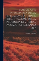 Narrazione Informativa Della Spedizione Di Terni E Dell'Invasione Della Provincia Di Viterbo, Accaduta Nell'Anno 1867 (Italian Edition) 1020043385 Book Cover