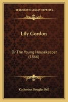 Lily Gordon: Or The Young Housekeeper 1120637562 Book Cover