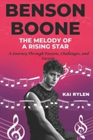 BENSON BOONE: The Melody of a Rising Star: A Journey Through Passion, Challenges, and Success B0DQH5BYDR Book Cover