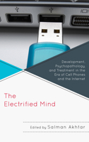 The Electrified Mind: Development, Psychopathology, and Treatment in the Era of Cell Phones and the Internet (Margaret S. Mahler) 0765708051 Book Cover