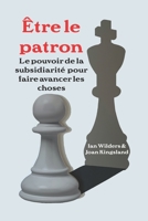 Être le patron: Le pouvoir de la subsidiarité pour faire avancer les choses B0CKTSD1XQ Book Cover