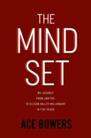 The Mindset: My Journey from Janitor to Silicon Valley Millionaire in Five Years 1732948100 Book Cover