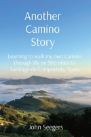 Another Camino Story: Learning to walk my own Camino through life on 500 miles to Santiago de Compostela, Spain B0BHKGL9BB Book Cover