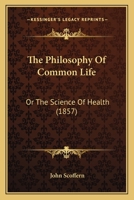 The Philosophy Of Common Life: Or The Science Of Health 1142097188 Book Cover