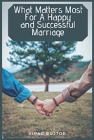 What Matters Most For A Happy and Successful Marriage B09328FFKK Book Cover