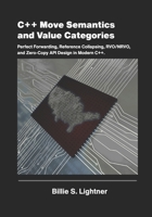 C++ Move Semantics and Value Categories: Perfect Forwarding, Reference Collapsing, RVO/NRVO, and Zero-Copy API Design in Modern C++. (High-Performance C++ Engineering) B0H17KT6H1 Book Cover