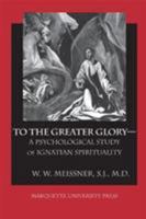 To the Greater Glory: A Psychological Study of Ignatian Spirituality (Marquette Studies in Theology, No 16) 0874626404 Book Cover