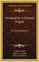 Overland In A Covered Wagon: An Autobiography 1163135798 Book Cover