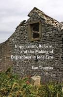 Imperialism, Reform and the Making of Englishness in Jane Eyre 0230554253 Book Cover