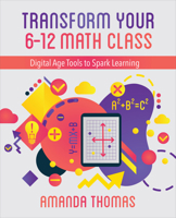 Transform Your 6-12 Math Class: Digital Age Tools to Spark Learning 156484806X Book Cover