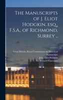 The Manuscripts Of J. Eliot Hodgkin, Esq., F.s.a., Of Richmond, Surrey .. 1013924940 Book Cover