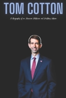 Tom Cotton: A Biography of an American Politician and Military Veteran B0DXL15MCP Book Cover