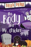 The Body and Mr. Chicken: A Matinee Classics Cozy Mystery (Matinee Classics Cozy Mystery Series) 1965693032 Book Cover