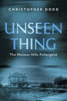 Unseen Thing: The Mulmur Hills Poltergeist 145975834X Book Cover
