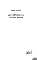 Le Peintre Graveur: Seizime Volume 3752477121 Book Cover