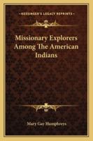 Missionary Explorers Among the American Indians 1162968168 Book Cover