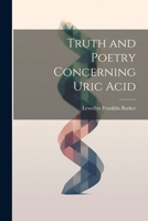 Truth and Poetry Concerning Uric Acid 1022071785 Book Cover