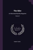 The Idler: An Illustrated Monthly Magazine, Volume 3 1377540510 Book Cover