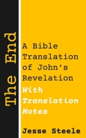 The End (with Translation Notes) : A Bible Translation of John's Revelation 1983245666 Book Cover