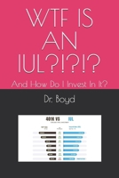 WTF IS AN IUL?!?!?: And How Do I Invest In It??? (Money) B0F3XTSJT7 Book Cover