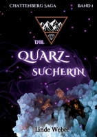 Die Quarzsucherin: Chattenberg Saga Band 1 Der magische Auftakt der neuen historischen Romantasy Reihe (German Edition) 3759721494 Book Cover