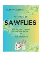 The Nature of Sawflies: A Coloring Book For All Ages (Hymenoptera Series) B0FFTQRHCF Book Cover