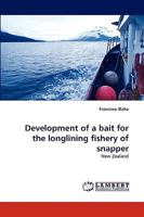 Development of a bait for the longlining fishery of snapper: New Zealand 3838360818 Book Cover