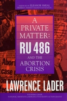 A Private Matter: Ru 486 and the Abortion Crisis 1573920126 Book Cover