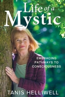 Life of a Mystic: Embracing Pathways to Consciousness 1987831640 Book Cover