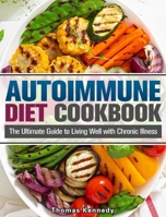 Autoimmune Diet Cookbook: The Ultimate Guide to Living Well with Chronic Illness 1913982947 Book Cover