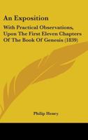 An Exposition with Practical Observations Upon the First Eleven Chapters of the Book of Genesis 1164571982 Book Cover