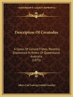 Description Of Ceratodus: A Genus Of Ganoid Fishes, Recently Discovered In Rivers Of Queensland, Australia 101285664X Book Cover