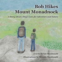 Bob Hikes Mount Monadnock: A book about a boy's love for adventure and nature. 1732838534 Book Cover