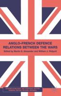 Anglo-French Defence Relations Between the Wars 0333754530 Book Cover