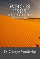 Who Is Jesus?: Walking in His Footsteps 1548402214 Book Cover