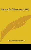 Mexico's Dilemma - Primary Source Edition 1146362226 Book Cover