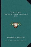 For Ever: An Essay On Eternal Punishment 1164913077 Book Cover