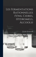 Les Fermentations Rationnelles (Vins, Cidres, Hydromels, Alcools) 1016122888 Book Cover