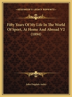 Fifty Years Of My Life In The World Of Sport, At Home And Abroad V2 1164645358 Book Cover