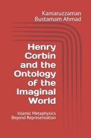 Henry Corbin and the Ontology of the Imaginal World: Islamic Metaphysics Beyond Representation (Henry Corbin Studies) B0GGZRNMXV Book Cover