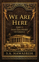 We Are Here: Part 1 - Into the Heart of Greece B0GXY3L68X Book Cover