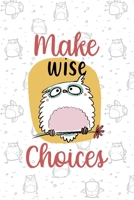 Make Wise Choices: All Purpose 6x9 Blank Lined Notebook Journal Way Better Than A Card Trendy Unique Gift White Grey Sticker Owl 1706440235 Book Cover