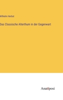 Das Classische Alterthum in der Gegenwart 3368032003 Book Cover