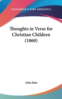 Thoughts in Verse for Christian Children [Signed J.B.] 1120043255 Book Cover