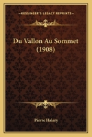 Du Vallon Au Sommet: Po�mes; Er�s; Gravures & Fusains; Le Drame Int�rieur. [Poems.] 1160084009 Book Cover